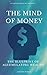 The Mind Of Money: The Blueprint Of Accumulating Wealth