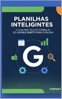 Livro Planilhas Inteligentes: O Guia Prático de Fórmulas do Google Sheets