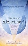 The Gift of Alzheimer's: New Insights into the Potential of Alzheimer's and Its Care by