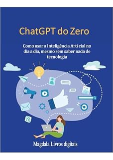 Livro ChatGPT do Zero: Como usar a Inteligência Artificial no dia a dia, mesmo sem saber nada de tecnologia (“Inteligência Artificial sem complicação”)