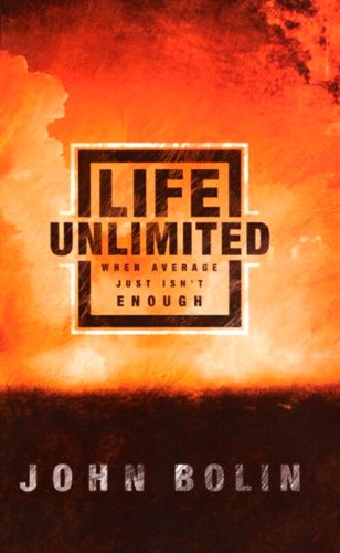 Life Unlimited: When Average Just Isn't Enough by John Bolin