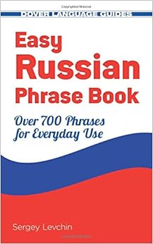 Easy Russian Phrase Book NEW EDITION: Over 700 Phrases for Everyday Use (Dover Language Guides Russian), by Sergey Levchin