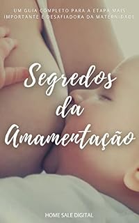 Livro SEGREDOS DA AMAMENTAÇÃO: UM GUIA COMPLETO PARA A ETAPA MAIS IMPORTANTE E DESAFIADORA DA MATERNIDADE (Maternidade Real:)