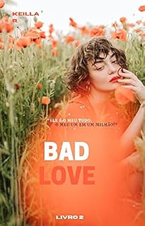 Livro BAD LOVE 2: Ele é o meu tudo. O meu um em um milhão!