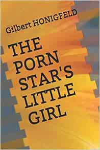 Amazon.com: THE PORN STAR'S LITTLE GIRL: 9798664024562: HONIGFELD ...