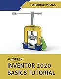 Autodesk Inventor 2020 Basics Tutorial: Sketching, Part Modeling, Assemblies, Drawing, Sheet Metal, and Model-Based Dimensioning by Tutorial Books