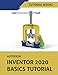 Autodesk Inventor 2020 Basics Tutorial: Sketching, Part Modeling, Assemblies, Drawing, Sheet Metal, and Model-Based Dimensioning by Tutorial Books