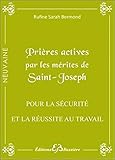 Prières actives par les mérites de saint Joseph : pour la sécurité et la réussite au travail by 