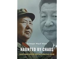 Haunted by Chaos: China’s Grand Strategy from Mao Zedong to Xi Jinping