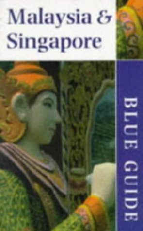 Malaysia and Singapore (Blue Guides) Malaysia and Singapore (Blue Guides)