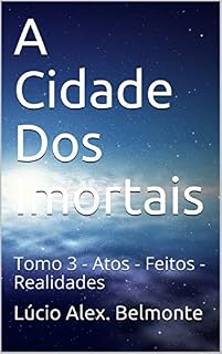 Livro A Cidade Dos Imortais: Tomo 3 - Atos - Feitos - Realidades