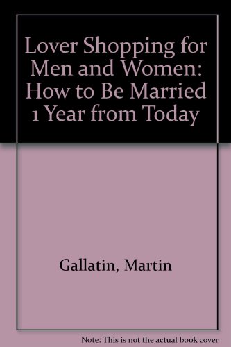 Lover Shopping for Men and Women: How to Be Married One Year from Today.