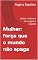Livro Mulher: força que o mundo não apaga : Mulher: Sinônimo de coragem e respeito