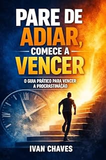 Livro Pare de Adiar Comece a Vencer - Procrastinação: Vencendo a Procrastinação: O Guia Prático