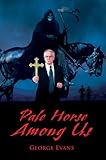 Pale Horse Among Us by George Evans