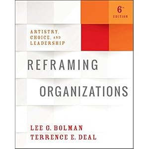 Reframing Organizations: Artistry, Choice, and Leadership