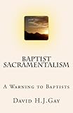 Baptist Sacramentalism: A Warning to Baptists