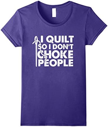 Womens I Quilt So I Don't Choke People Funny Quilt T-shirt Large Purple