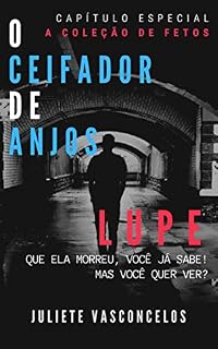Livro O Ceifador de Anjos: Lupe: Que ela morreu, você já sabe! Mas você quer ver?