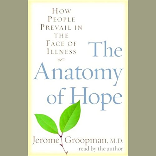 The Anatomy of Hope: How People Prevail in the Face of Illness