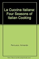 La Cuccina Italiana: Four Seasons of Italian Cooking 186302378X Book Cover