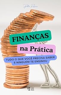 Livro Finanças na Prática: Tudo o que Você Precisa Saber e Ninguém Te Ensinou