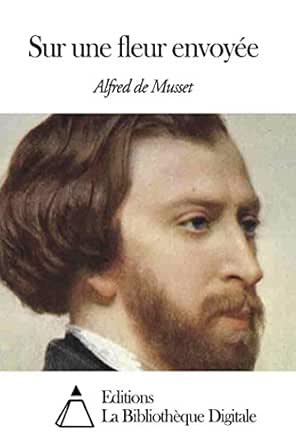 Amazon Com Sur Une Fleur Envoyee French Edition Ebook Musset Alfred De Kindle Store