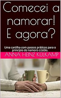Livro Comecei a namorar! E agora?: Uma cartilha com passos práticos para o princípio do namoro cristão.