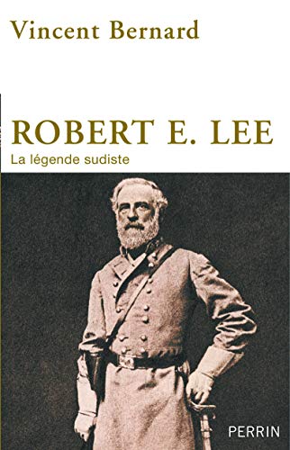Robert E. Lee : La légende sudiste by Vincent Bernard