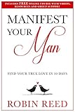 Manifest Your Man: Find Your True Love in 30 Days by Robin Reed