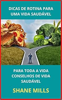 Livro DICAS DE ROTINA PARA UMA VIDA SAUDÁVEL: PARA TODA A VIDA CONSELHOS DE VIDA SAUDÁVEL