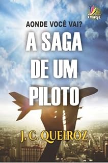 Livro AONDE VOCÊ VAI - A SAGA DE UM PILOTO (o piloto no divã, uma visão Psicanalítica Livro 1)