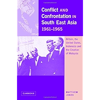 Conflict and Confrontation in South East Asia, 1961–1965: Britain, the United States, Indonesia and the Creation of… book cover