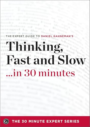 Thinking, Fast and Slow . . . in 30 minutes: The Expert Guide (English Edition)