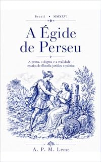 Livro A Égide de Perseu: A prova, o dogma e a realidade — ensaios de filosofia jurídica e política