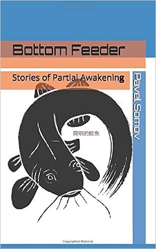 Bottom Feeder Stories Of Partial Awakening Pavel Somov