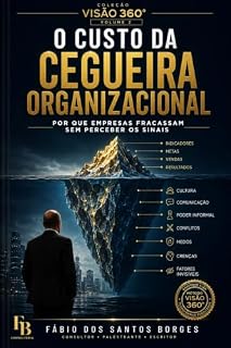 Livro O Custo da Cegueira Organizacional: Por que organizações inteligentes continuam tomando decisões equivocadas (Coleção VISÃO 360° Organizacional Livro 2)