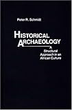 Historical Archaeology : A Structural Approach in an African Culture, Schmidt, Peter R., 0837198496
