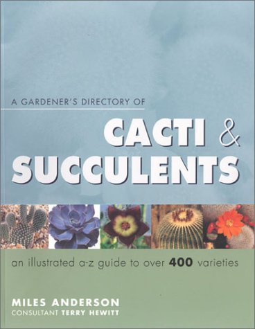Gardener's Directory of Cacti & Succulents by Miles Anderson