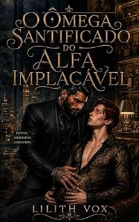 Livro O ômega santificado do alfa implacável (Ômegas de São Lázaro Livro 1)