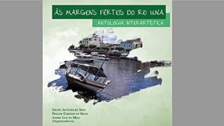 Livro ÀS MARGENS FÉRTEIS DO RIO UNA : ANTOLOGIA INTERARTÍSTICA