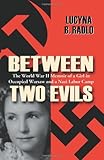 Front cover for the book Between Two Evils: The World War II Memoir of a Girl in Occupied Warsaw and a Nazi Labor Camp by Lucyna B. Radlo