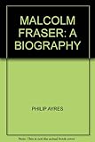 Front cover for the book Malcolm Fraser: A biography by Philip Ayres