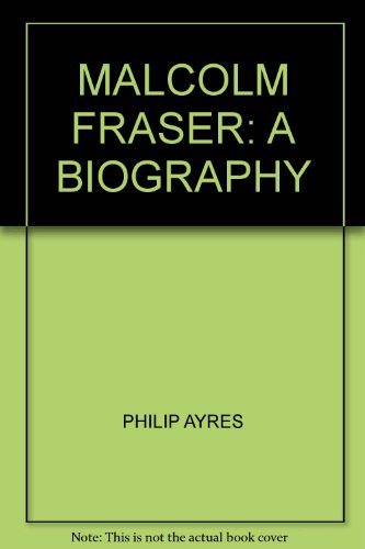 Malcolm Fraser: A biography