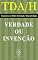 Livro TDAH — Transtorno do Déficit de Atenção / Hiperatividade. Verdade ou Invenção?