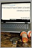 that could have been a tweet: a breakup novella by