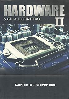 Livro HARDWARE II, o Guia Definitivo (Carlos Morimoto Livro 1)