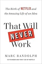 That Will Never Work: The Birth of Netflix and the Amazing Life of an Idea