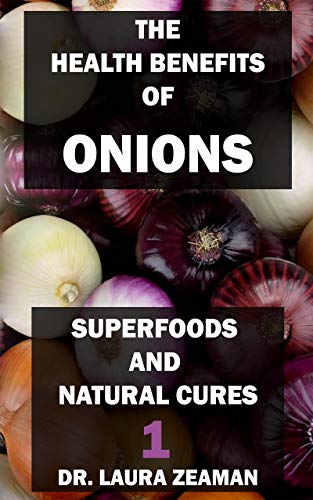 Amazon Com The Health Benefits Of Onions Superfoods And Natural