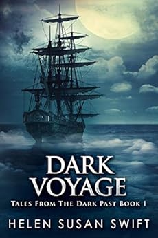 Dark Voyage: Horror And Mystery On The Arctic Seas (Tales From The Dark Past Book 1) by [Swift, Helen Susan]